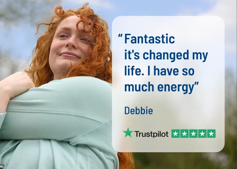 Quote from Debbie: Fantastic it's changed my life. I have so much energy
